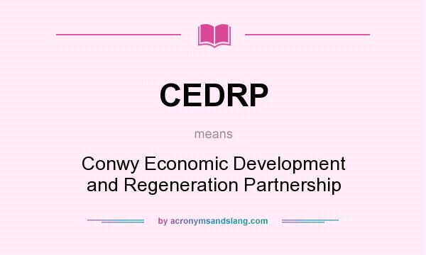 What does CEDRP mean? It stands for Conwy Economic Development and Regeneration Partnership