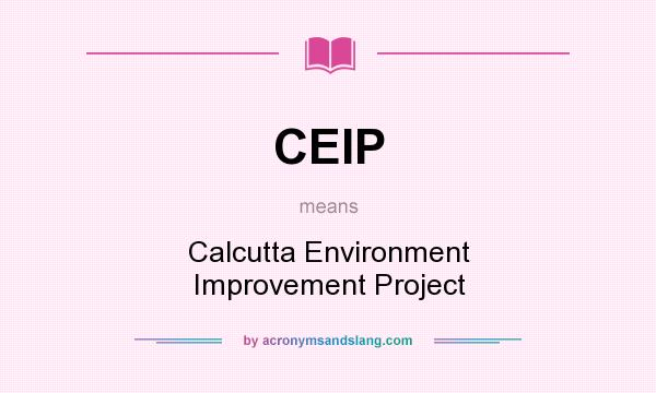 What does CEIP mean? It stands for Calcutta Environment Improvement Project