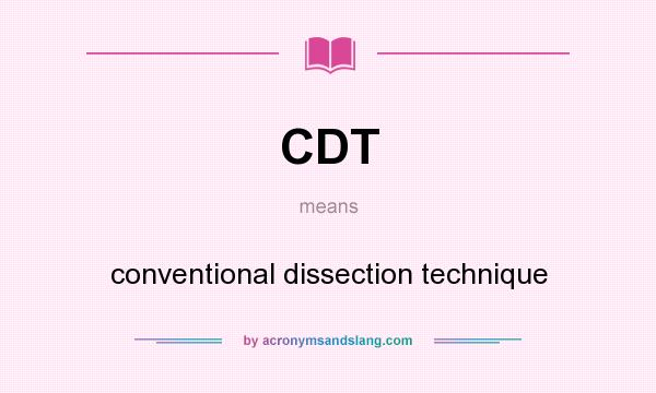 What does CDT mean? It stands for conventional dissection technique
