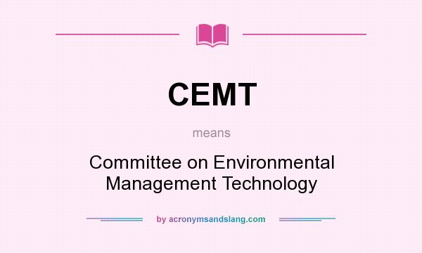 What does CEMT mean? It stands for Committee on Environmental Management Technology