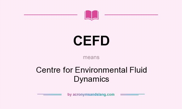 What does CEFD mean? It stands for Centre for Environmental Fluid Dynamics