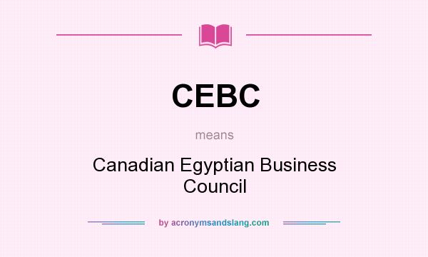 What does CEBC mean? It stands for Canadian Egyptian Business Council