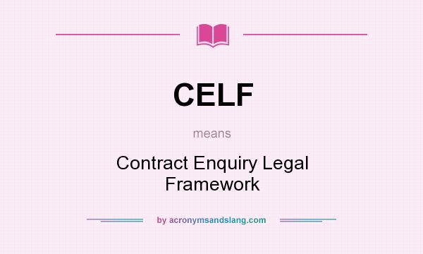 What does CELF mean? It stands for Contract Enquiry Legal Framework