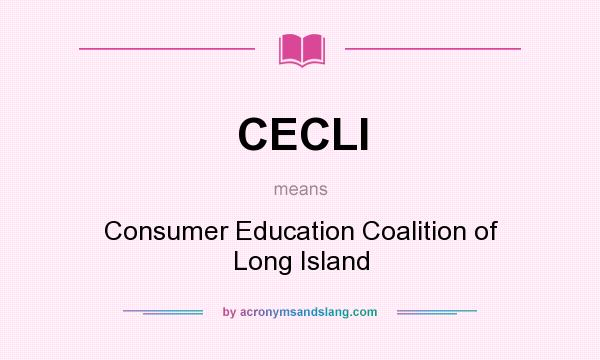 What does CECLI mean? It stands for Consumer Education Coalition of Long Island