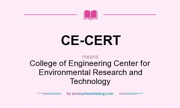 What does CE-CERT mean? It stands for College of Engineering Center for Environmental Research and Technology