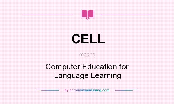 What does CELL mean? It stands for Computer Education for Language Learning
