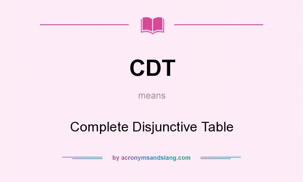 What does CDT mean? It stands for Complete Disjunctive Table