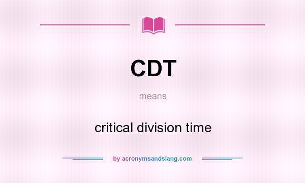 What does CDT mean? It stands for critical division time