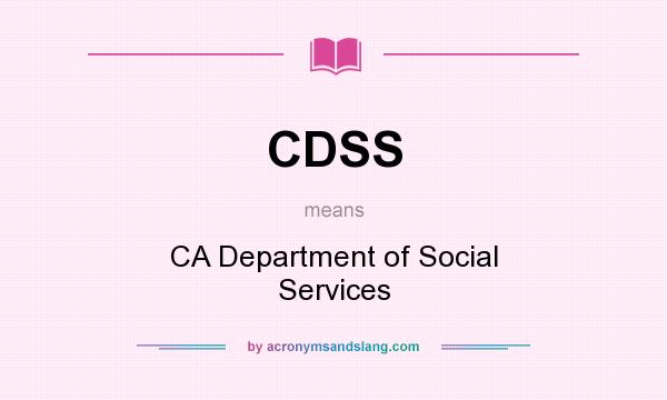 What does CDSS mean? It stands for CA Department of Social Services