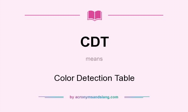 What does CDT mean? It stands for Color Detection Table