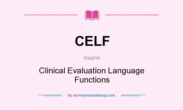 What does CELF mean? It stands for Clinical Evaluation Language Functions