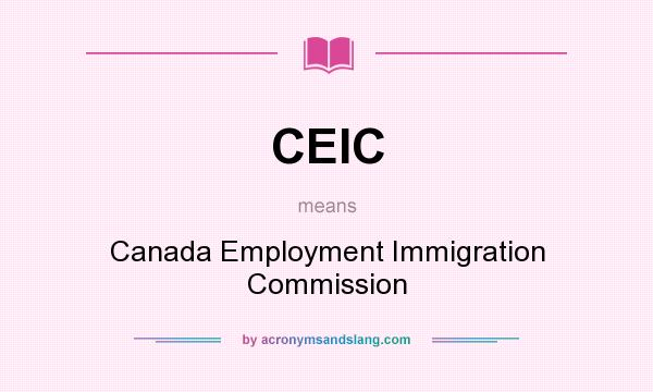 What does CEIC mean? It stands for Canada Employment Immigration Commission