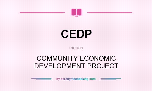 What does CEDP mean? It stands for COMMUNITY ECONOMIC DEVELOPMENT PROJECT