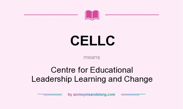 What does CELLC mean? It stands for Centre for Educational Leadership Learning and Change