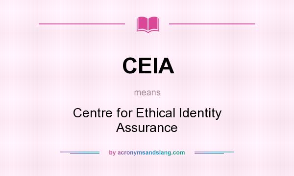What does CEIA mean? It stands for Centre for Ethical Identity Assurance