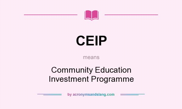 What does CEIP mean? It stands for Community Education Investment Programme