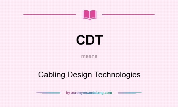 What does CDT mean? It stands for Cabling Design Technologies