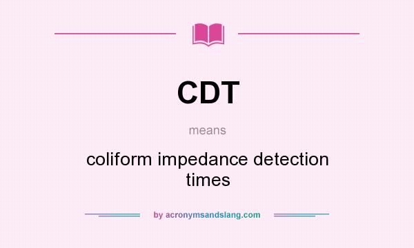 What does CDT mean? It stands for coliform impedance detection times