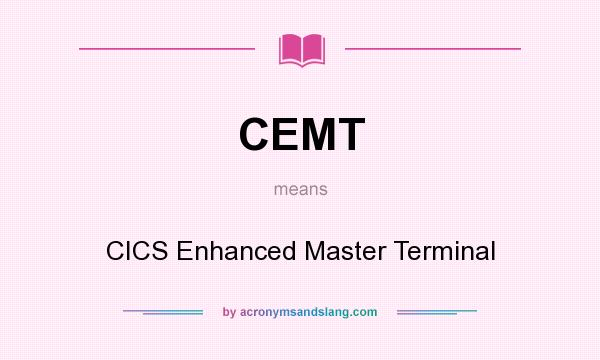 What does CEMT mean? It stands for CICS Enhanced Master Terminal