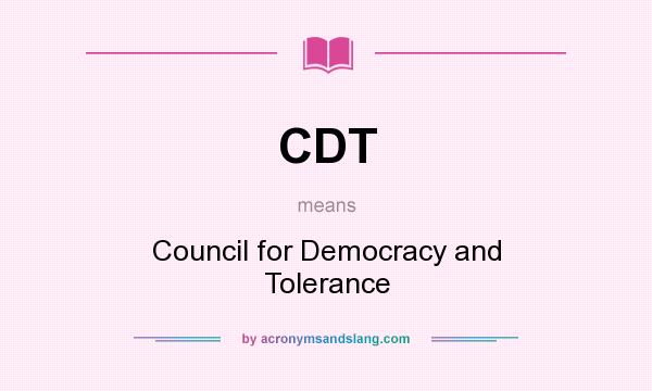 What does CDT mean? It stands for Council for Democracy and Tolerance
