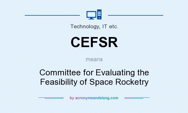 What does CEFSR mean? It stands for Committee for Evaluating the Feasibility of Space Rocketry