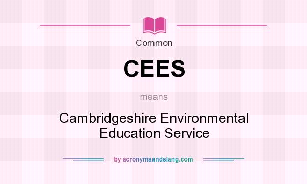 What does CEES mean? It stands for Cambridgeshire Environmental Education Service