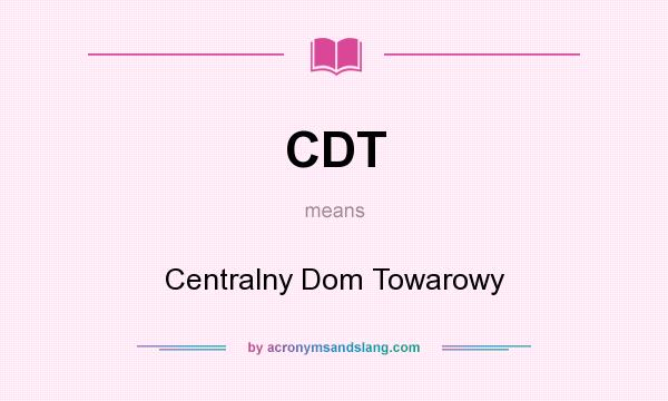 What does CDT mean? It stands for Centralny Dom Towarowy