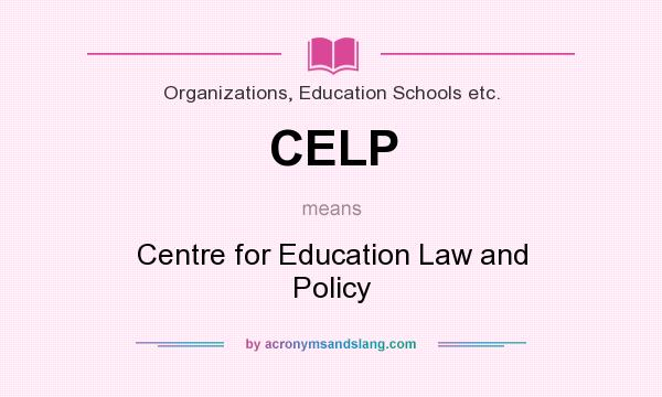 What does CELP mean? It stands for Centre for Education Law and Policy