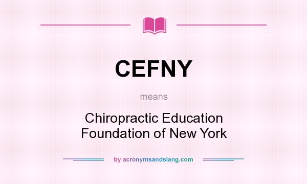 What does CEFNY mean? It stands for Chiropractic Education Foundation of New York