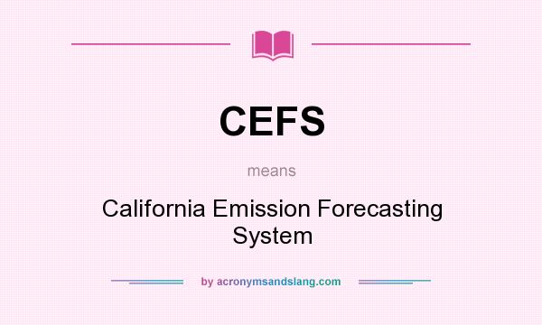 What does CEFS mean? It stands for California Emission Forecasting System