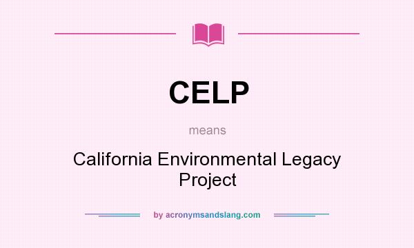 What does CELP mean? It stands for California Environmental Legacy Project
