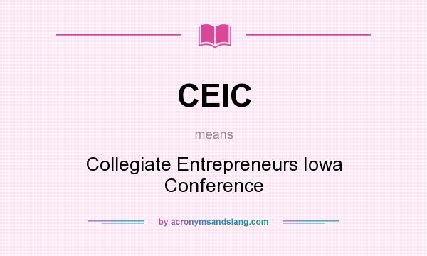 What does CEIC mean? It stands for Collegiate Entrepreneurs Iowa Conference