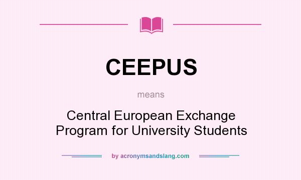 What does CEEPUS mean? It stands for Central European Exchange Program for University Students