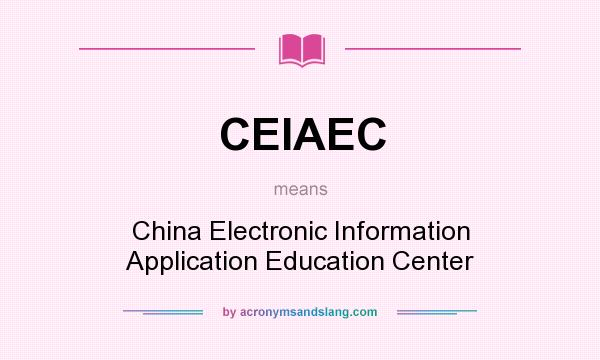 What does CEIAEC mean? It stands for China Electronic Information Application Education Center