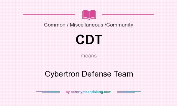 What does CDT mean? It stands for Cybertron Defense Team