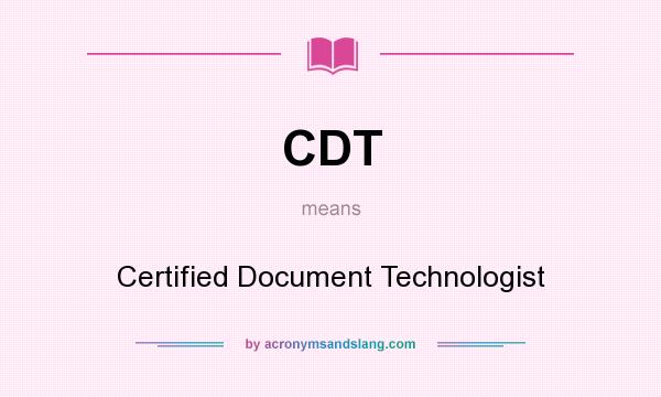 What does CDT mean? It stands for Certified Document Technologist