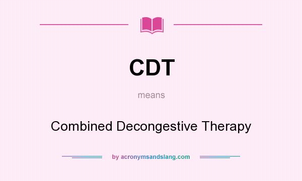 What does CDT mean? It stands for Combined Decongestive Therapy