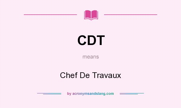 What does CDT mean? It stands for Chef De Travaux