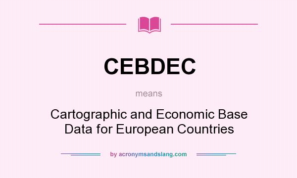 What does CEBDEC mean? It stands for Cartographic and Economic Base Data for European Countries