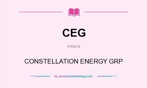 What does CEG mean? It stands for CONSTELLATION ENERGY GRP