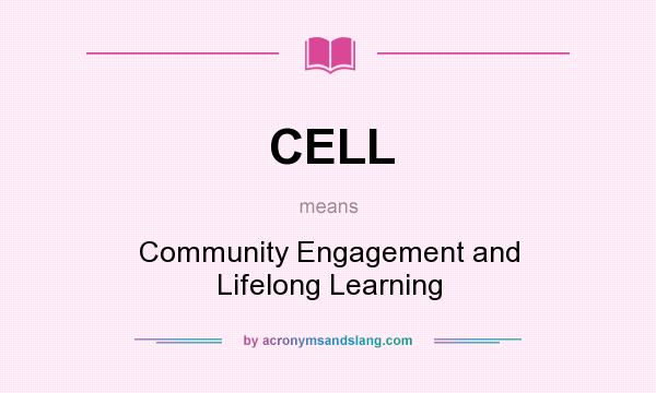 What does CELL mean? It stands for Community Engagement and Lifelong Learning
