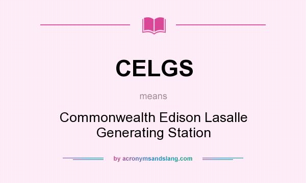 What does CELGS mean? It stands for Commonwealth Edison Lasalle Generating Station