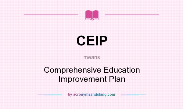What does CEIP mean? It stands for Comprehensive Education Improvement Plan