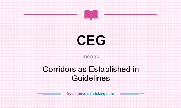 What does CEG mean? It stands for Corridors as Established in Guidelines