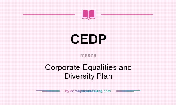 What does CEDP mean? It stands for Corporate Equalities and Diversity Plan