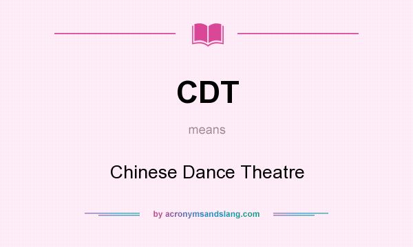 What does CDT mean? It stands for Chinese Dance Theatre