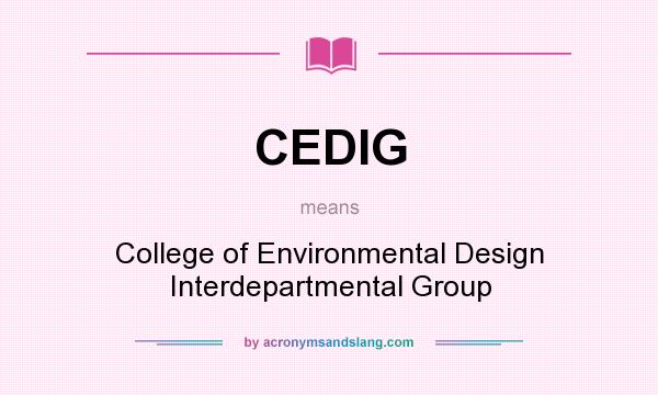What does CEDIG mean? It stands for College of Environmental Design Interdepartmental Group