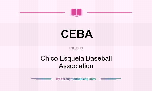 What does CEBA mean? It stands for Chico Esquela Baseball Association