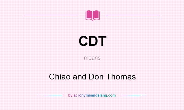 What does CDT mean? It stands for Chiao and Don Thomas