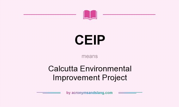 What does CEIP mean? It stands for Calcutta Environmental Improvement Project